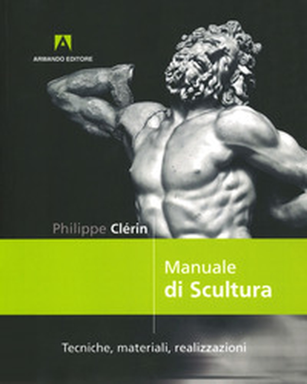 Manuale di scultura. Tecniche, materiali, realizzazioni - Librerie.coop Manuale di scultura. Tecniche, materiali, realizzazioni - Librerie.coop