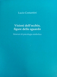 Visioni dell'occhio, figure dello sguardo. Itinerari di psicologia simbolica - Librerie.coop