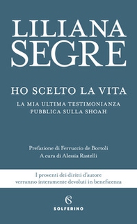Ho scelto la vita. La mia ultima testimonianza pubblica sulla Shoah - Librerie.coop
