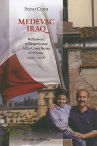 Medevac Iraq, riflessioni sull'esperienza della Croce Rossa di Firenze 2003-2006 - Librerie.coop