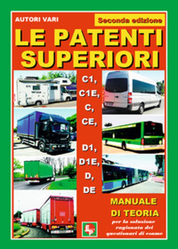 Le patenti superiori. C1, C1E, C, CE, D1, D1E, D, DE. Manuale di teoria per la soluzione ragionata dei questionari di esame - Librerie.coop