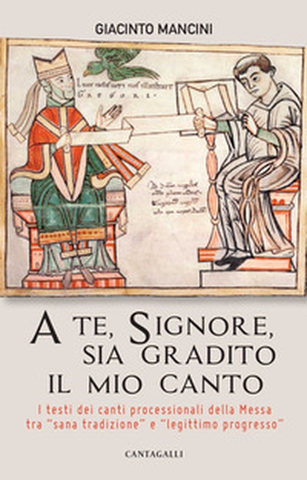 A te, Signore, sia gradito il mio canto. I testi dei canti processionali della Messa tra «sana tradizione» e «legittimo progresso» - Librerie.coop A te, Signore, sia gradito il mio canto. I testi dei canti processionali della Messa tra «sana tradizione» e «legittimo progresso» - Librerie.coop
