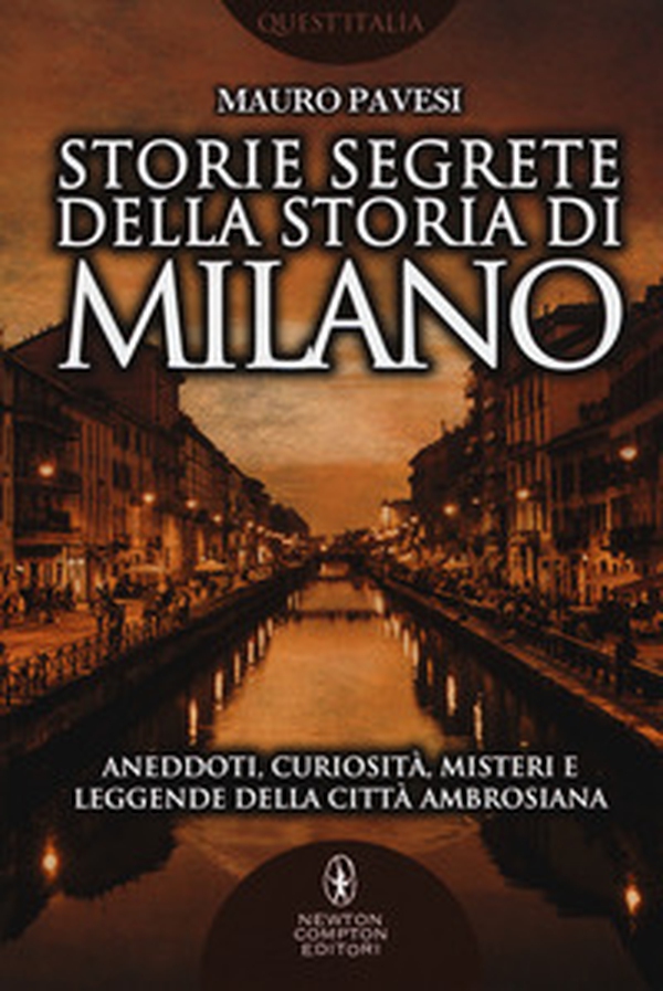 Storie segrete della storia di Milano. Aneddoti, curiosità, misteri e leggende della città ambrosiana - Librerie.coop Storie segrete della storia di Milano. Aneddoti, curiosità, misteri e leggende della città ambrosiana - Librerie.coop