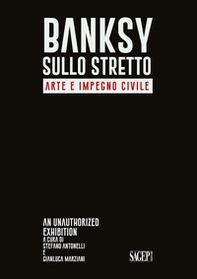 Bansky sullo stretto. Arte e impegno civile. An unauthorized exhibition. Catalogo della mostra (Reggio Calabria, 5 dicembre 2021-26 febbraio 2022). Ediz. italiana e inglese - Librerie.coop