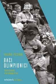 Baci olimpionici. Storie d'amore e di medaglie d'oro - Librerie.coop Baci olimpionici. Storie d'amore e di medaglie d'oro - Librerie.coop