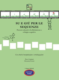 Su e giù per le sequenze. Percorsi educativi di affabulazione e sviluppo cognitivo - Librerie.coop Su e giù per le sequenze. Percorsi educativi di affabulazione e sviluppo cognitivo - Librerie.coop