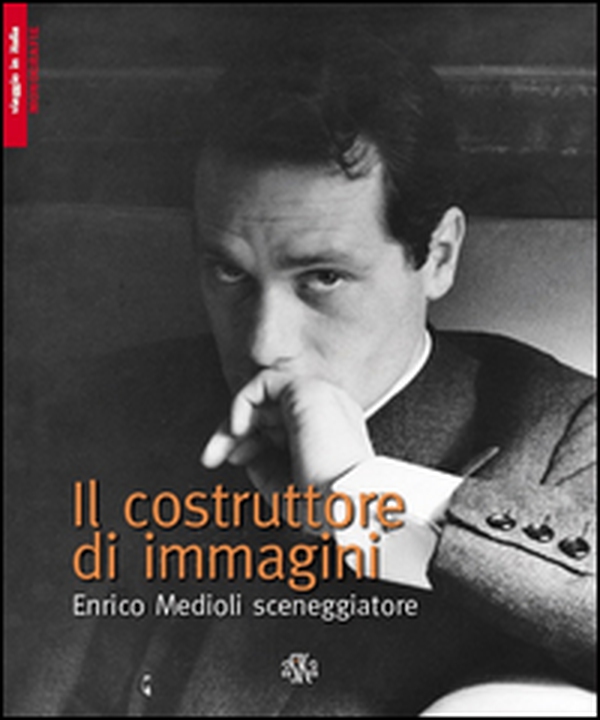 Il costruttore di immagini. Enrico Medioli sceneggiatore - Librerie.coop