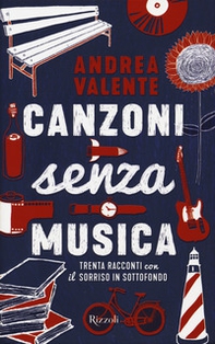 Canzoni senza musica. Trenta racconti con il sorriso in sottofondo - Librerie.coop