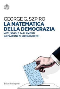 La matematica della democrazia. Voti, seggi e parlamenti da Platone ai giorni nostri - Librerie.coop La matematica della democrazia. Voti, seggi e parlamenti da Platone ai giorni nostri - Librerie.coop