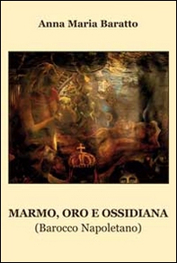 Marmo, oro e ossidiana. Barocco napoletano - Librerie.coop