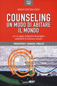 Counseling. Un modo di abitare il mondo. Presupposti, tecniche, finalità - Librerie.coop