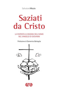 Saziati da Cristo. La risposta ai bisogni dell'uomo nel Vangelo di Giovanni - Librerie.coop