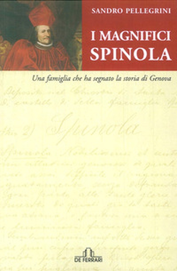 I magnifici Spinola. Una famiglia che ha segnato la storia di Genova - Librerie.coop I magnifici Spinola. Una famiglia che ha segnato la storia di Genova - Librerie.coop