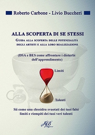 Alla scoperta di se stessi. Guida alla scoperta delle potenzialità degli artisti e alla loro realizzazione - Librerie.coop