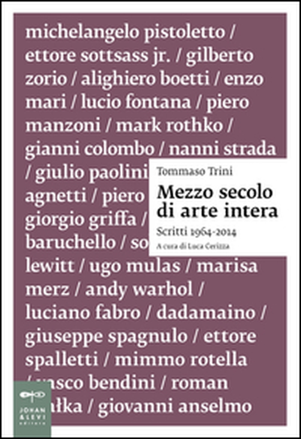 Mezzo secolo di arte intera. Scritti 1964-2014 - Librerie.coop Mezzo secolo di arte intera. Scritti 1964-2014 - Librerie.coop