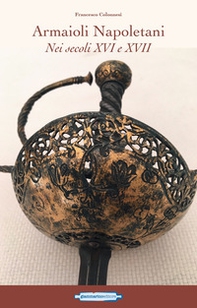 Armaioli napoletani. Nei secoli XVI e XVII - Librerie.coop