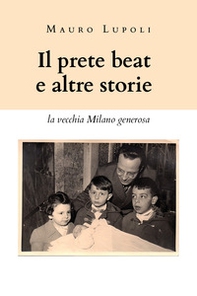 Il prete beat ed altre storie. La vecchia Milano generosa - Librerie.coop