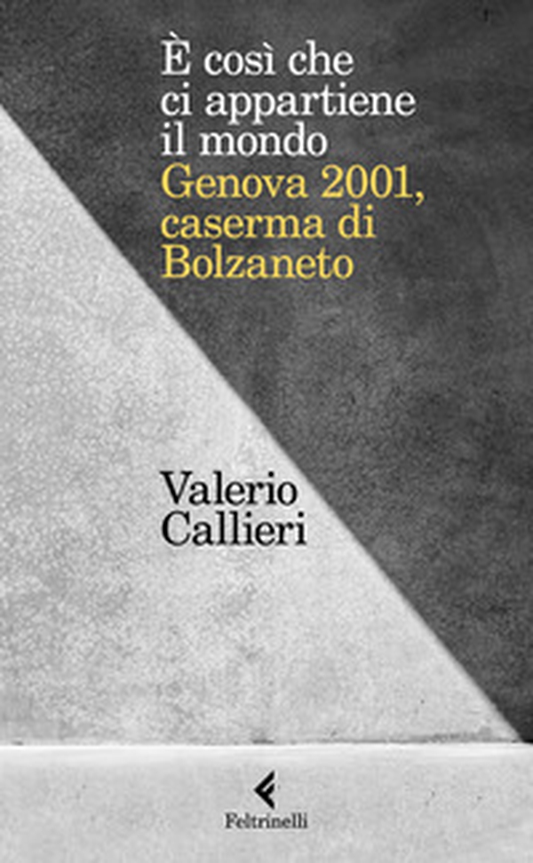 È cosi che ci appartiene il mondo. Genova 2001, caserma di Bolzaneto - Librerie.coop È cosi che ci appartiene il mondo. Genova 2001, caserma di Bolzaneto - Librerie.coop
