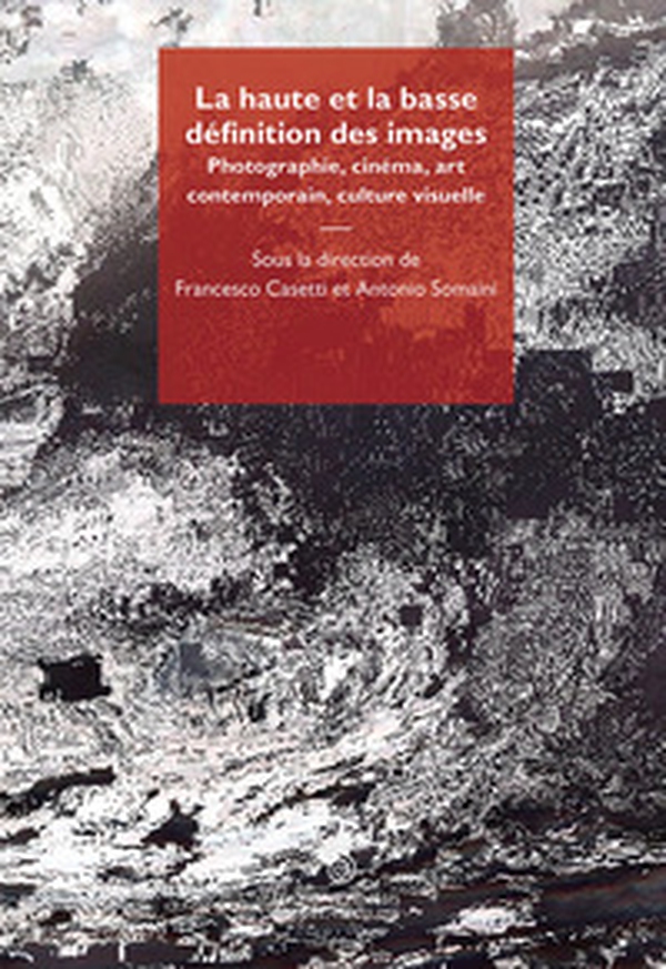 La haute et la basse définition des images. Photographie, cinéma, art contemporain, culture visuelle - Librerie.coop La haute et la basse définition des images. Photographie, cinéma, art contemporain, culture visuelle - Librerie.coop