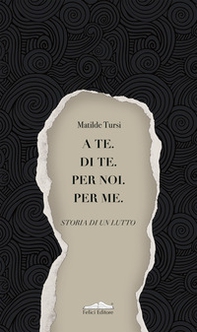 A te. Di te. Per noi. Per me. Storia di un lutto - Librerie.coop