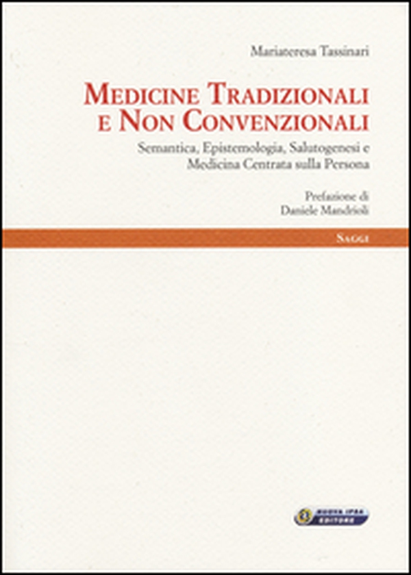 Medicine tradizionali e non convenzionali. Semantica, epistemologia, salutogenesi e medicina centrata sulla persona - Librerie.coop Medicine tradizionali e non convenzionali. Semantica, epistemologia, salutogenesi e medicina centrata sulla persona - Librerie.coop