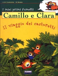 Camillo e Clara. Il viaggio dei castoretti - Librerie.coop
