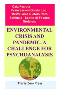 Environmental crisis and pandemic. A challenge for psychoanalysis . Frenis Zero Press - Librerie.coop