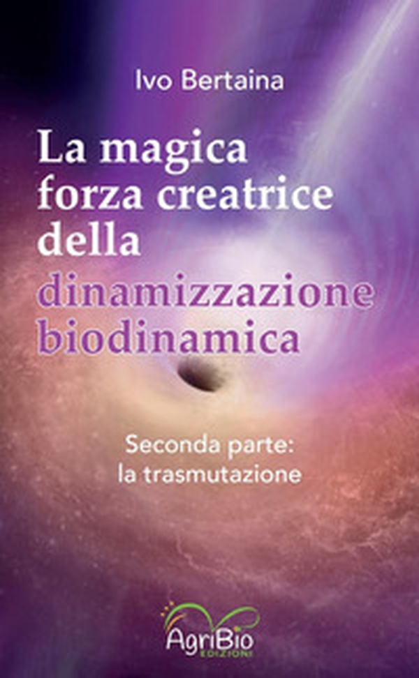 La magica forza creatrice della dinamizzazione biodinamica - Vol. 2 - Librerie.coop La magica forza creatrice della dinamizzazione biodinamica - Vol. 2 - Librerie.coop