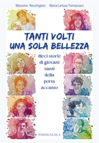 Tanti volti, una sola bellezza. Dieci storie di giovani santi della porta accanto - Librerie.coop Tanti volti, una sola bellezza. Dieci storie di giovani santi della porta accanto - Librerie.coop