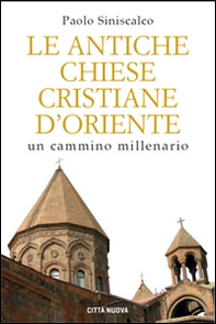 Le antiche Chiese cristiane d'Oriente. Un cammino millenario - Librerie.coop Le antiche Chiese cristiane d'Oriente. Un cammino millenario - Librerie.coop