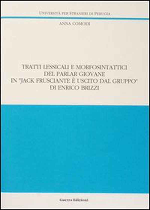 Tratti lessicali e morfosintattici del parlar giovane in «Jack Frusciante è uscito dal gruppo» di Enrico Brizzi - Librerie.coop Tratti lessicali e morfosintattici del parlar giovane in «Jack Frusciante è uscito dal gruppo» di Enrico Brizzi - Librerie.coop