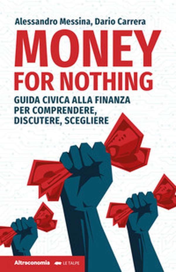 Money for nothing. Guida civica alla finanza per comprendere, discutere, scegliere - Librerie.coop Money for nothing. Guida civica alla finanza per comprendere, discutere, scegliere - Librerie.coop