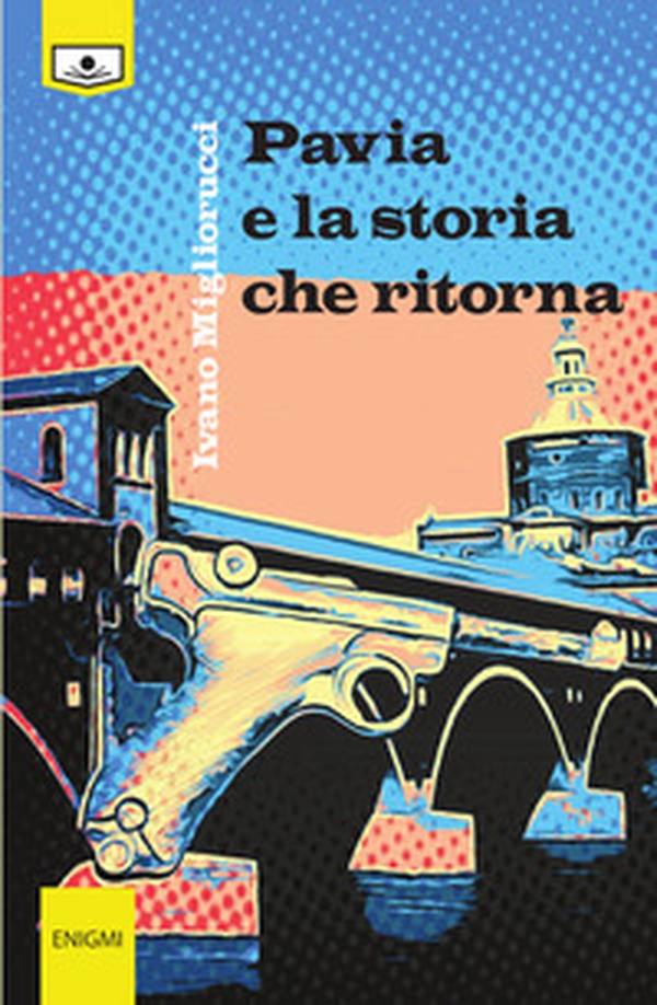 Pavia e la storia che ritorna - Librerie.coop Pavia e la storia che ritorna - Librerie.coop