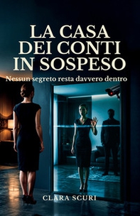 La casa dei conti in sospeso. Nessun segreto resta davvero dentro - Librerie.coop