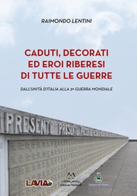 Caduti, decorati ed eroi riberesi di tutte le guerre. Dall'unità d'Italia alla 2ª guerra mondiale - Librerie.coop