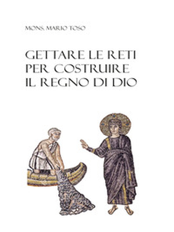 Gettare le reti per costruire il regno di Dio - Librerie.coop Gettare le reti per costruire il regno di Dio - Librerie.coop