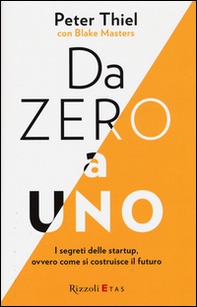 Da zero a uno. I segreti delle startup, ovvero come si costruisce il futuro - Librerie.coop