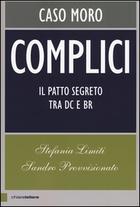 Complici. Caso Moro. Il patto segreto tra Dc e Br - Librerie.coop Complici. Caso Moro. Il patto segreto tra Dc e Br - Librerie.coop