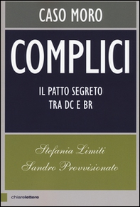 Complici. Caso Moro. Il patto segreto tra Dc e Br - Librerie.coop