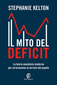 Il mito del deficit. La teoria monetaria moderna per un'economia al servizio del popolo - Librerie.coop