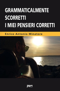 Grammaticalmente scorretti i miei pensieri corretti - Librerie.coop