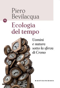 Ecologia del tempo. Uomini e natura sotto la sferza di Crono - Librerie.coop