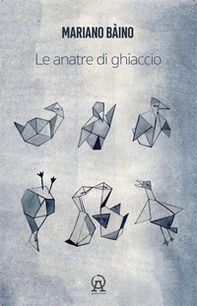 Le anatre di ghiaccio (aforismi, microracconti, asterischi saggistici, rêveries, terata, usw di un libro in crescita e in decrescita) - Librerie.coop Le anatre di ghiaccio (aforismi, microracconti, asterischi saggistici, rêveries, terata, usw di un libro in crescita e in decrescita) - Librerie.coop