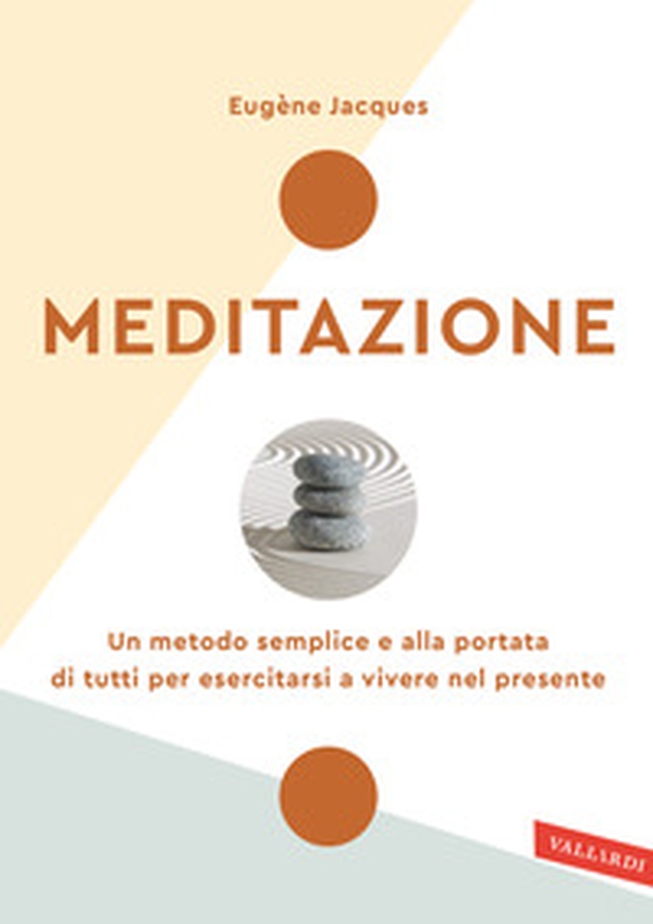 Meditazione. Un metodo semplice e alla portata di tutti per esercitarsi a vivere nel presente - Librerie.coop Meditazione. Un metodo semplice e alla portata di tutti per esercitarsi a vivere nel presente - Librerie.coop