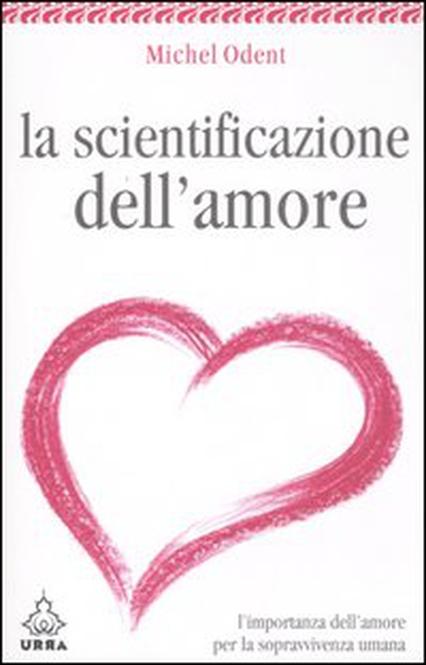 La scientificazione dell'amore. L'importanza dell'amore per la sopravvivenza umana - Librerie.coop La scientificazione dell'amore. L'importanza dell'amore per la sopravvivenza umana - Librerie.coop