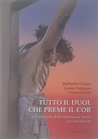 Tutto il duol che preme il cor. La tradizione della Settimana Santa a Castellaneta - Librerie.coop