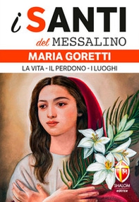 Maria Goretti. La vita, il perdono, i luoghi - Librerie.coop