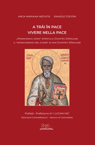 Vivere nella pace. Il «monachesimo del cuore» di san Dumitru Staniloae-A trai în pace. «Monahismul inimii» Sfântului Dumitru Staniloae - Librerie.coop Vivere nella pace. Il «monachesimo del cuore» di san Dumitru Staniloae-A trai în pace. «Monahismul inimii» Sfântului Dumitru Staniloae - Librerie.coop
