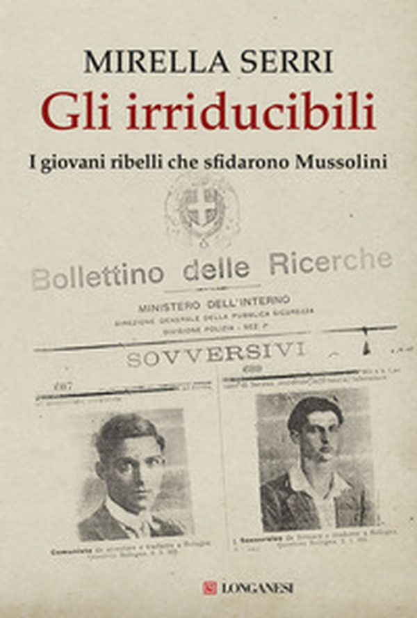 Gli irriducibili. I giovani ribelli che sfidarono Mussolini - Librerie.coop Gli irriducibili. I giovani ribelli che sfidarono Mussolini - Librerie.coop