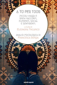 A tu per tour. Piccoli viaggi e brevi racconti, elementi social e sentimenti - Librerie.coop